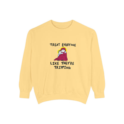 "Treat Everyone Like They're Tripping"