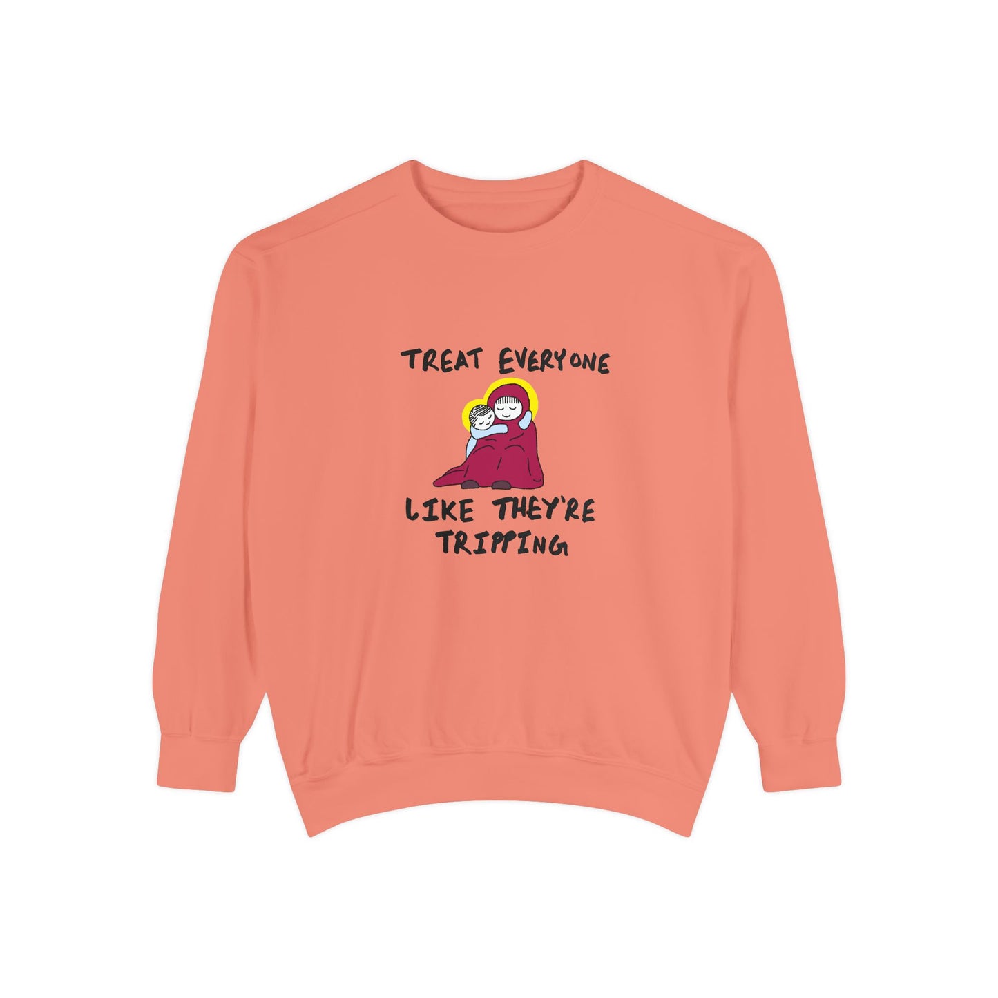 "Treat Everyone Like They're Tripping"