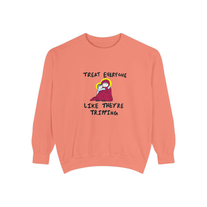 "Treat Everyone Like They're Tripping"