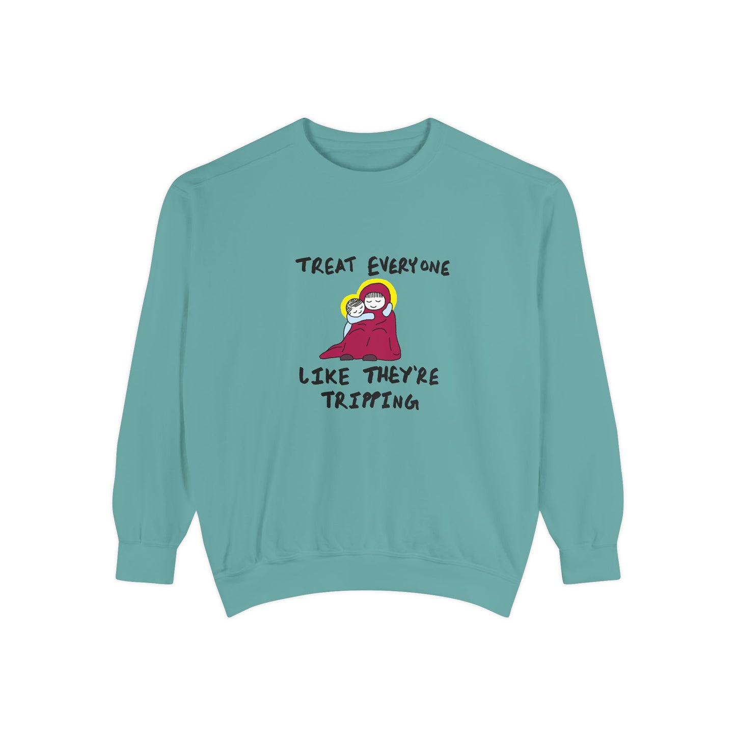 "Treat Everyone Like They're Tripping"