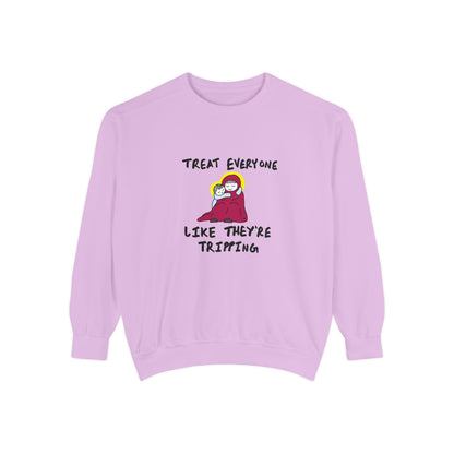 "Treat Everyone Like They're Tripping"